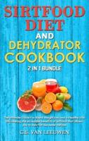 DEHYDRATOR COOKBOOK And SIRT FOOD DIET 2 in 1 Bundle