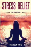 STRESS RELIEF: This book includes HEALING MEDITATION Mindfulness &amp; Kundalini , REIKI AND CHAKRAS The best way to heal your body, love yourself and improve your life with this self-help guide