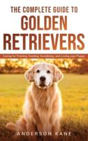 The Complete Guide to Golden Retrievers