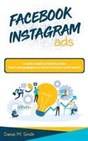 FACEBOOK INSTAGRAM ADS: La guida completa al marketing online. Scopri come guadagnare su internet attraverso i social network.