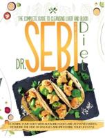 DR. SEBI DIET: The Complete Guide to Cleansing Liver and Blood, Detoxing Your Body with Alkaline Foods and Approved Herbs, Reducing the Risk of Diseases and Improving Your Lifestyle