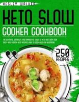 KETO SLOW COOKER COOKBOOK:  The Ultimate, Complete and Exhaustive Guide to Keto Diet with 250 Tasty and Yummy Keto Recipes Easy to Cook Also for Beginners