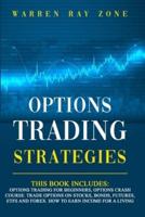 Options Trading Strategies: 2 Books In 1: Options Trading For Beginners, Options Trading Crash Course. Trade Options On Stocks, Bonds, Futures, Etfs And Forex. How To Earn Income For A Living