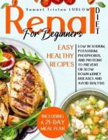 Renal diet for beginners: Easy healthy recipes low in sodium, potassium, phosphorus and proteins to prevent or slow down kidney diseases and avoid dialysis. Including a 21-day meal plan.