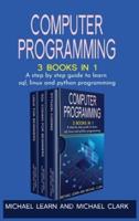 Computer Programming : 3 BOOKS IN 1 A step by step guide to learn sql, linux and python programming