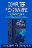 Computer Programming : 3 BOOKS IN 1 A step by step guide to learn sql, linux and python programming