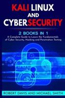 KALI LINUX AND CYBERSECURITY: 2 books in 1 : A Complete Guide to Learn the Fundamentals of Cyber Security, Hacking and Penetration Testing