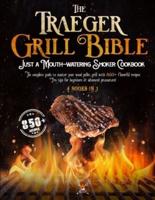 The Traeger Grill Bible: 4 book in 1: A Mouth-Watering Smoker Cookbook: The Complete Guide to Master your Wood Pellet grill with 850+ flavorful recipes. Pro tips for beginners &amp; advanced pitmasters!