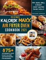 The Ultimate Kalorik Maxx Air Fryer Oven Cookbook 2021