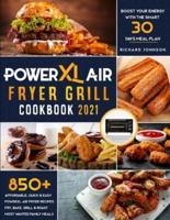 PowerXL Air Fryer Grill Cookbook 2021: 850+ Affordable, Quick &amp; Easy PowerXL Air Fryer Recipes   Fry, Bake, Grill &amp; Roast Most Wanted Family Meals   Boost Your Energy with the Smart 30 Days Meal Plan