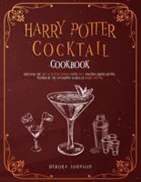 Harry Potter Cocktail Cookbook: Discover the Art of Potion Making With 115+ Amazing Drinks Recipes Inspired By the Wizarding World of Harry Potter