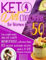 KETO DIET COOKBOOK FOR WOMEN OVER 50: Lose Weight and Live a Happy Menopause with More than 100 Mouth-Watering Recipes and a 21-Day Ketogenic Meal Plan