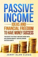 Passive Incomes Ideas and Financial Freedom to Have Money Success