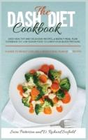 The DASH diet cookbook: Easy healthy and delicious recipes, 4 weekly meal plan cookbook Eat Low sodium food to lower your blood pressure. A guide to weight loss and a weekly meal plan of 35 recipes.