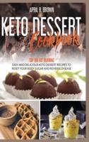 Keto Desserts Cookbook: Top 100 Fat Burning, Easy And Delicious Keto Dessert Recipes To Reset Your Body Sugar And Reverse Disease