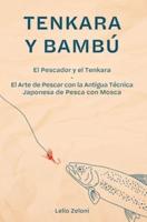Tenkara y Bambú: El Pescador y el Tenkara - El Arte de Pescar con la Antigua Técnica Japonesa de Pesca con Mosca