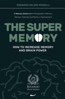 The Super Memory: 3 Memory Books in 1: Photographic Memory, Memory Training and Memory Improvement - How to Increase Memory and Brain Power