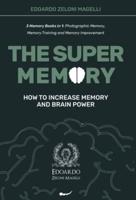 The Super Memory: 3 Memory Books in 1: Photographic Memory, Memory Training and Memory Improvement - How to Increase Memory and Brain Power