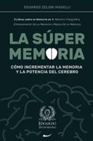 La Súper Memoria: 3 Libros sobre la Memoria en 1: Memoria Fotográfica, Entrenamiento De La Memoria y Mejora De La Memoria - Cómo Incrementar la Memoria y la Potencia del Cerebro