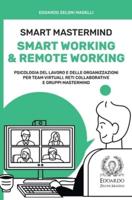Smart Mastermind: Smart Working & Remote Working - Psicologia del Lavoro e delle Organizzazioni per Team Virtuali, Reti Collaborative e Gruppi Mastermind