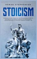 Stoicism: Rediscover ancient wisdom to gain perseverance, resilience, and improve your mental toughness and self-discipline. Ancient philosophy to overcome obstacles in modern life