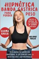 Hipnótica banda gástrica para perder peso: Evita el riesgo de la cirugía de banda gástrica, quema grasa y elimina la adicción emocional a la comida con la meditación y autohipnosis