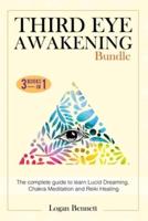Third Eye Awakening Bundle: The complete guide to learn Lucid Dreaming, Chakra Meditation and Reiki Healing. Three books in one