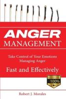 Anger Management: Take Control of Your Emotions Managing Anger Fast and Effectively