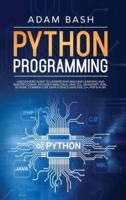 Python Programming: A beginners' guide to understand machine learning and master coding. Includes Smalltalk, Java, TCL, JavaScript, Perl, Scheme, Common Lisp, Data Science Analysis, C++, PHP &amp; Ruby