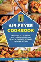 Air Fryer Cookbook: The Ultimate Cookbook with Tasties Collection of Quick, Easy and Gourmet Air Fryer Recipes