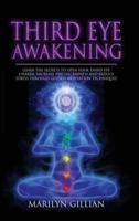 Third Eye Awakening: Learn the Secrets to Open Your Third Eye Chakra, Increase Psychic Empath and Reduce Stress Through Guided Meditation Techniques