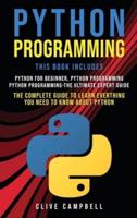 PYTHON PROGRAMMING: 3 BOOKS IN 1: The Complete guide to Learn Everything you Need to Know about Python Programming