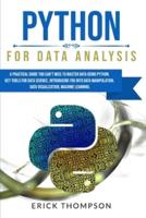 Python for Data Analysis: A Practical Guide you Can't Miss to Master Data Using Python. Key Tools for Data Science, Introducing you into Data Manipulation, Data Visualization, Machine Learning
