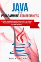 Java Programming for Beginners: Top Primary Programming Language for Developers at Top Companies. a Practical Guide you Can't Miss to Learn Java in 7 Days or Less, with Hands-on Projects.