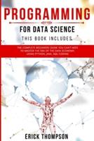 Programming for Data Science: 4 Books in 1. The Complete Beginners Guide you Can't Miss to Master the Era of the Data Economy, using Python, Java, SQL Coding