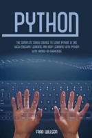 PYTHON: The Complete Crash Course to Learn Python in One Week Machine Learning and Deep Learning with Python with Hands-On Exercises