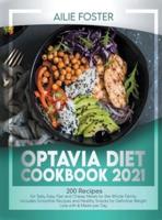 OPTAVIA DIET COOKBOOK 2021: 200 RECIPES TO PREPARE TASTY, EASY, AND CHEAP HEALTHY DISHES FOR THE WHOLE FAMILY. INCLUDING SMOOTHIES AND SNACKS FOR DEFINITIVE WEIGHT LOSS WITH 6 MEALS PER DAY