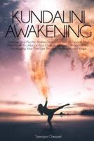 Kundalini Awakening: Increase Your Psychic Abilities and Learn How to Expand Your Mind Power to Unblock Your Chakra's Spiritual Energy and Start Developing Your Third Eye Through Meditation and Yoga