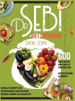 Dr. Sebi Diet Cookbook: How to Naturally Detox the Liver, Reverse Diabetes and High Blood Pressure through the Alkaline Diet   With 600 Simple Recipes and a Food List for Weight Loss (Doctor Sebi Herbs &amp; Products)