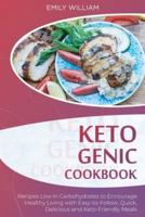 Ketogenic Cookbook: Recipes Low in Carbohydrates to Encourage Healthy Living with Easy-to-Follow, Quick, Delicious, and Keto-Friendly Meals