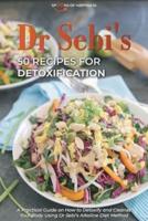 Dr Sebi's 50 Recipes for Detoxification: A Practical Guide on How to Detoxify and Cleanse Your Body Using Dr Sebi's Alkaline Diet Method