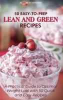 50 Easy-to-Prep Lean and Green Recipes: Quick and Flavorful Low-Carb Foods for Burn Fat Efficiently