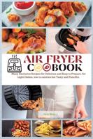 Air Fryer Cookbook: Many Exclusive Recipes for Delicious and Easy to Prepare, for Light Dishes, low in calories but Tasty and Fanciful