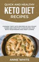 Quick and Healthy Keto Diet Recipes: Cooking Tasty Keto Recipes as You Count Carbs and Practice Clean Eating for Both Vegetarians and Meat-Lovers
