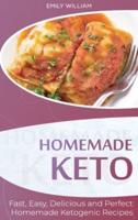 Homemade Keto: Fast, Easy, Delicious, and Perfect Homemade Ketogenic Recipes