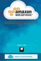 Amazon Web Services: Apprendimento di Amazon Web Services (AWS). La guida introduttiva passo passo per il principiante  e l'esperto