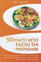 50 Piatti Keto facili da preparare: Cibi grassi a bassi contenuti di carboidrati che la tua famiglia adorerà   Easy-to-Prep Keto Meals (Italian Edition)