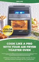 Cook Like a Pro With Your Air Fryer Toaster Oven