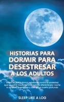 HISTORIAS PARA DORMIR PARA DESESTRESAR A LOS ADULTOS: Antes de irse a dormir, rebelarse contra la ansiedad que causa el insomnio. Una historia diferente por noche lo ayudará a relajarse y caer en un sueño profundo