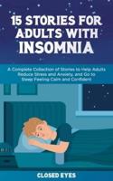 15 Stories for Adults With Insomnia: A Complete Collection of Stories to Help Adults Reduce Stress and Anxiety, and Go to Sleep Feeling Calm and Confident